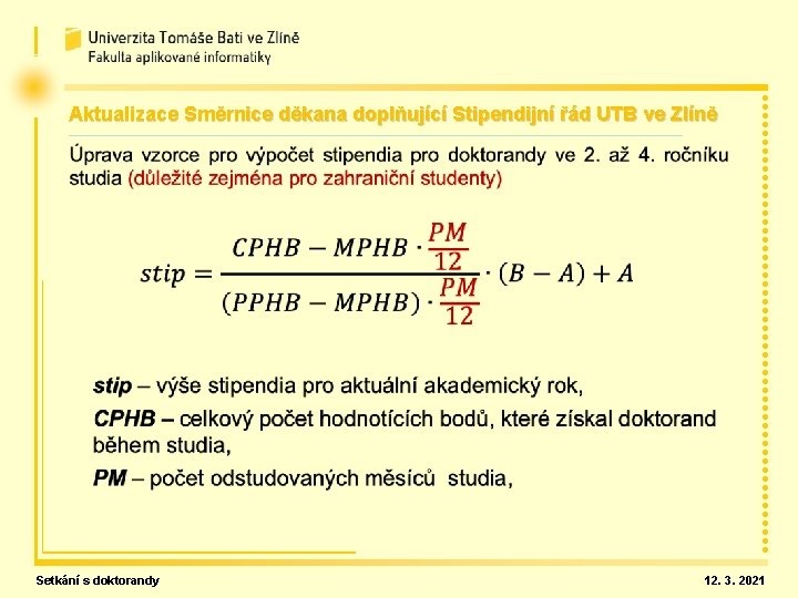 Aktualizace Směrnice děkana doplňující Stipendijní řád UTB ve Zlíně Setkání s doktorandy 12. 3.