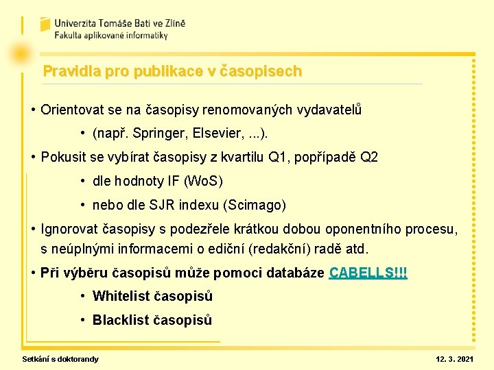 Pravidla pro publikace v časopisech • Orientovat se na časopisy renomovaných vydavatelů • (např.