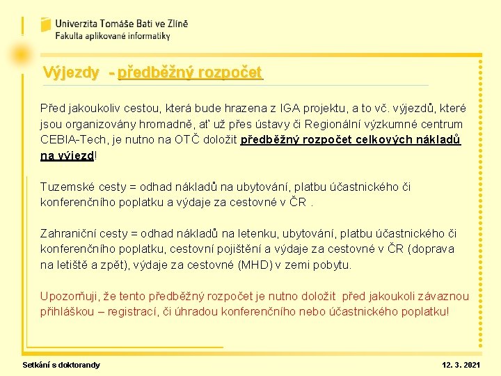 Výjezdy - předběžný rozpočet Před jakoukoliv cestou, která bude hrazena z IGA projektu, a