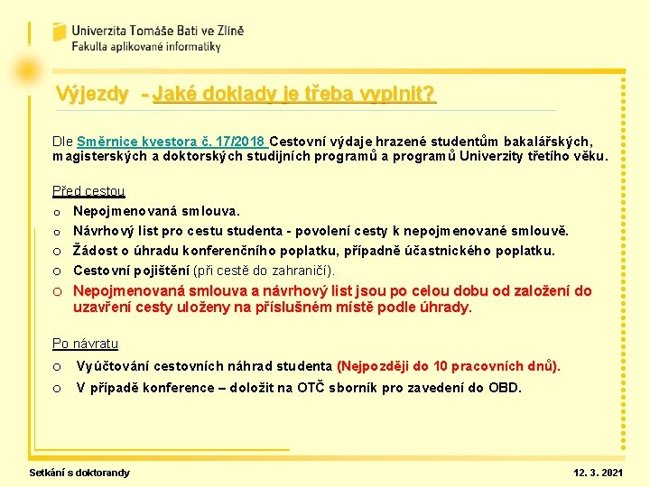 Výjezdy - Jaké doklady je třeba vyplnit? Dle Směrnice kvestora č. 17/2018 Cestovní výdaje