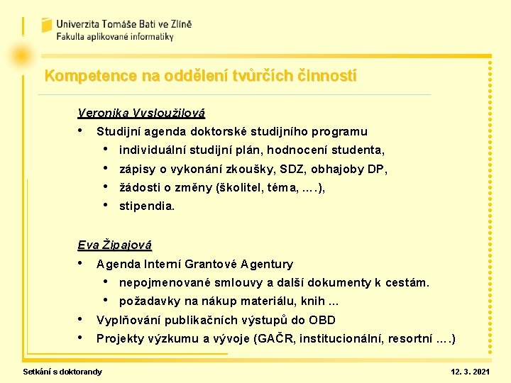 Kompetence na oddělení tvůrčích činností Veronika Vysloužilová • Studijní agenda doktorské studijního programu •