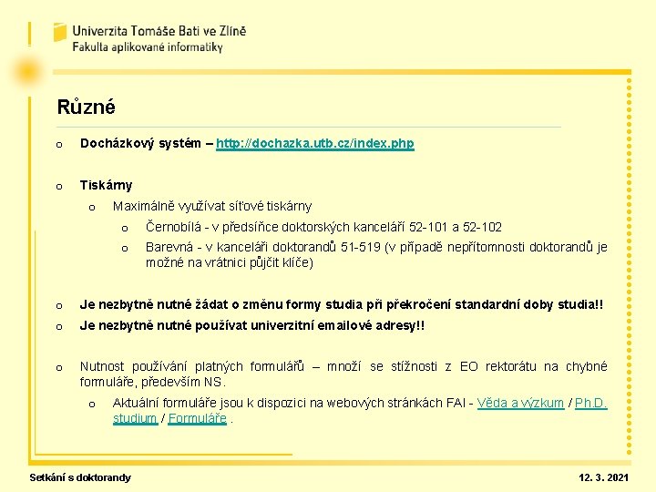 Různé o Docházkový systém – http: //dochazka. utb. cz/index. php o Tiskárny o Maximálně