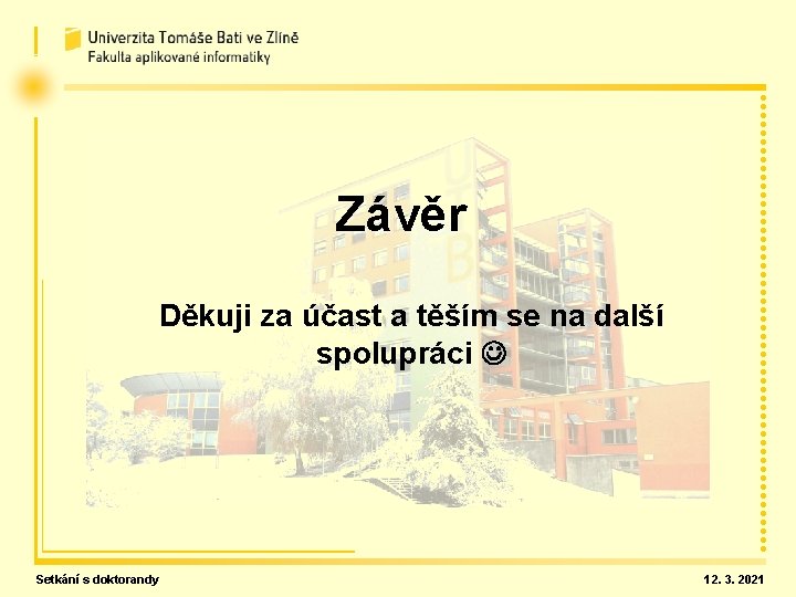 Závěr Děkuji za účast a těším se na další spolupráci Setkání s doktorandy 12.