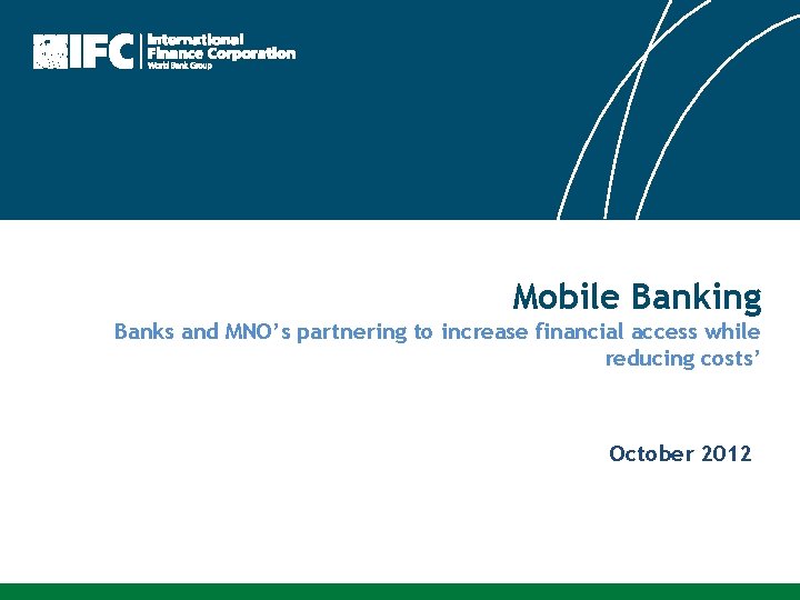 Mobile Banking Banks and MNO’s partnering to increase financial access while reducing costs’ October
