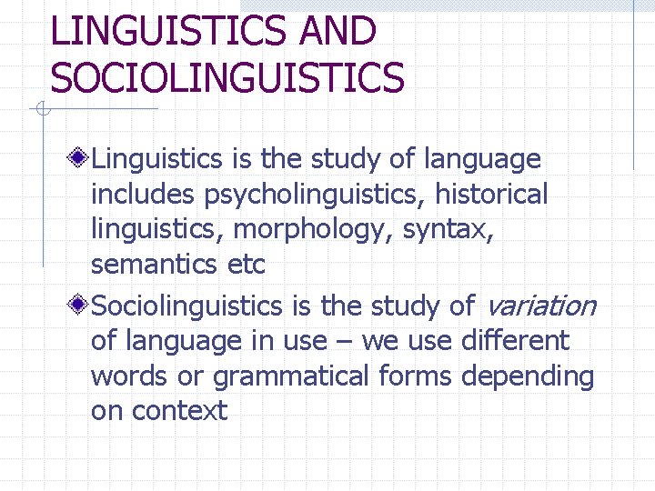 LINGUISTICS AND SOCIOLINGUISTICS Linguistics is the study of language includes psycholinguistics, historical linguistics, morphology,