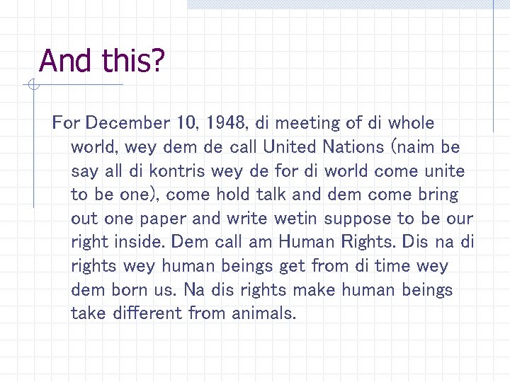 And this? For December 10, 1948, di meeting of di whole world, wey dem