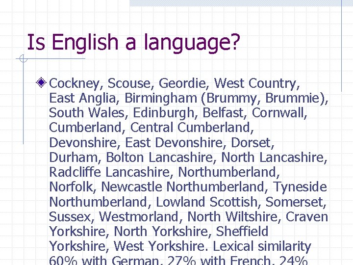 Is English a language? Cockney, Scouse, Geordie, West Country, East Anglia, Birmingham (Brummy, Brummie),