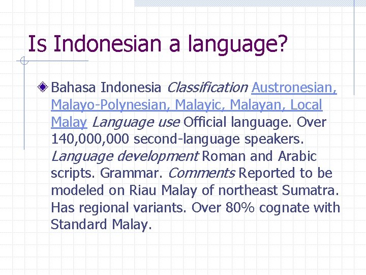 Is Indonesian a language? Bahasa Indonesia Classification Austronesian, Malayo-Polynesian, Malayic, Malayan, Local Malay Language