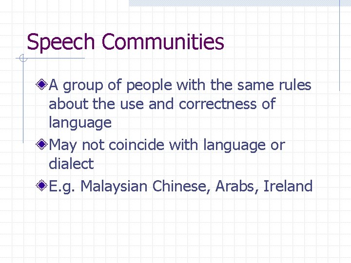 Speech Communities A group of people with the same rules about the use and