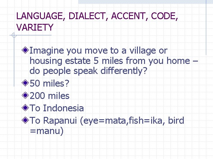 LANGUAGE, DIALECT, ACCENT, CODE, VARIETY Imagine you move to a village or housing estate