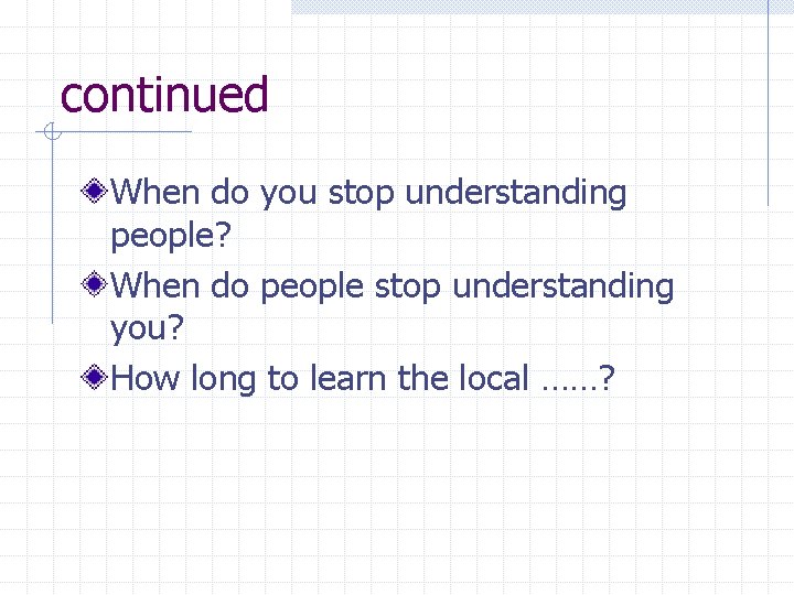 continued When do you stop understanding people? When do people stop understanding you? How