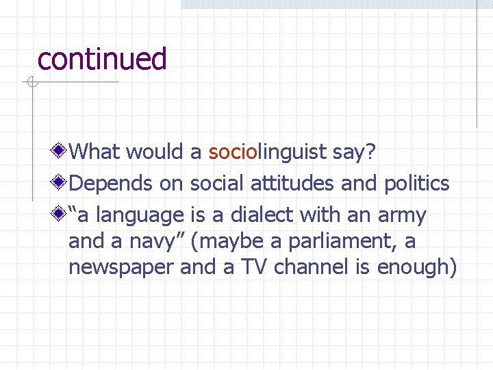 continued What would a sociolinguist say? Depends on social attitudes and politics “a language