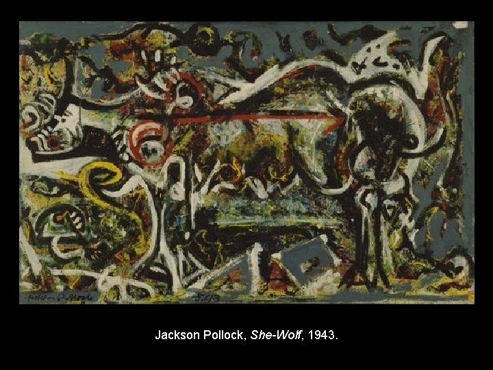 Jackson Pollock, She-Wolf, 1943. 
