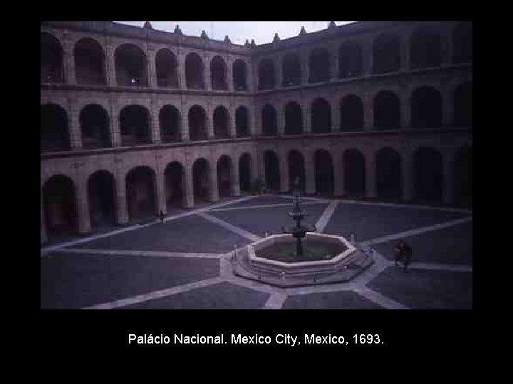 Palácio Nacional. Mexico City, Mexico, 1693. 