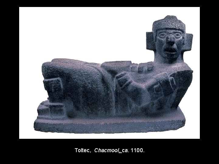 Toltec, Chacmool, ca. 1100. 