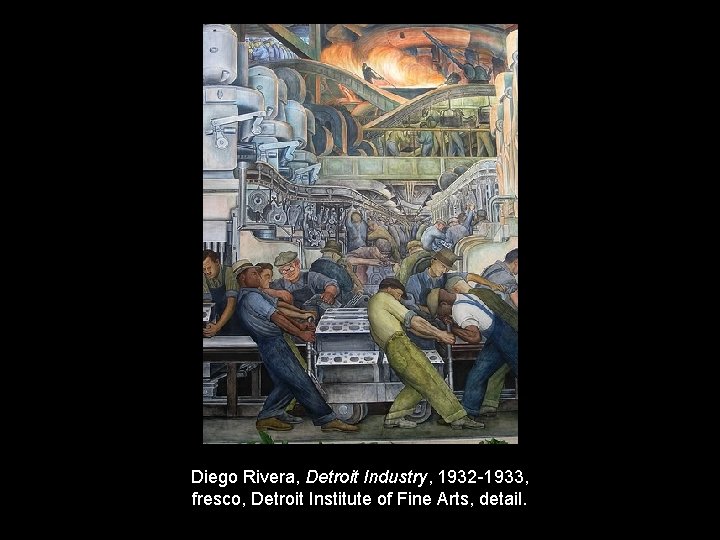 Diego Rivera, Detroit Industry, 1932 -1933, fresco, Detroit Institute of Fine Arts, detail. 