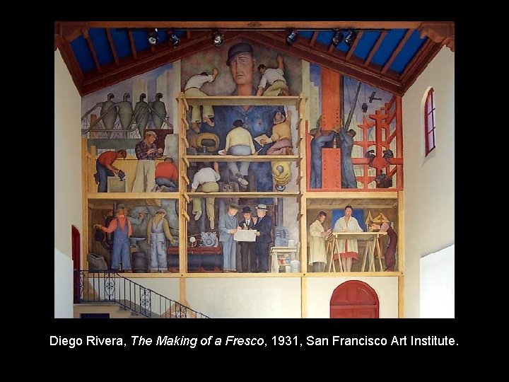 Diego Rivera, The Making of a Fresco, 1931, San Francisco Art Institute. 