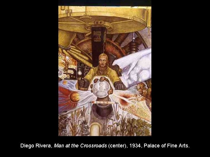 Diego Rivera, Man at the Crossroads (center), 1934, Palace of Fine Arts. 