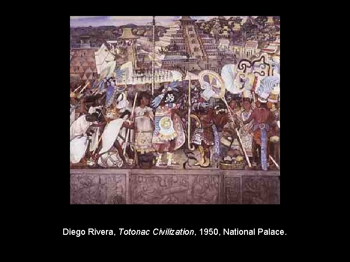 Diego Rivera, Totonac Civilization, 1950, National Palace. 