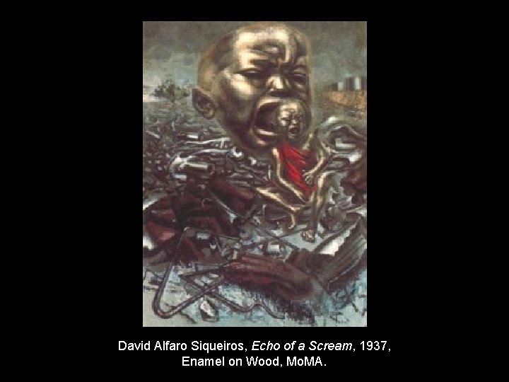 David Alfaro Siqueiros, Echo of a Scream, 1937, Enamel on Wood, Mo. MA. 