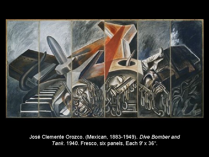 José Clemente Orozco. (Mexican, 1883 -1949). Dive Bomber and Tank. 1940. Fresco, six panels,