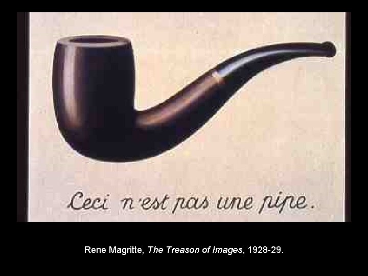 Rene Magritte, The Treason of Images, 1928 -29. 