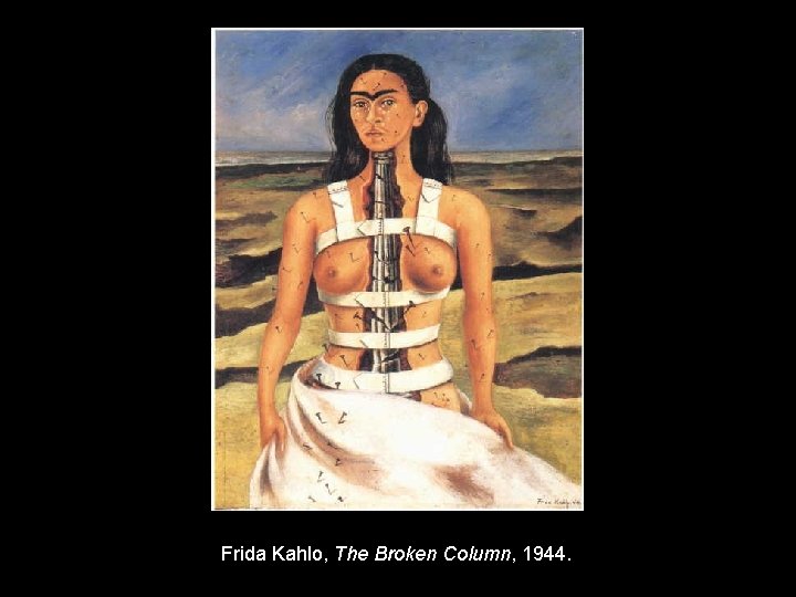 Frida Kahlo, The Broken Column, 1944. 