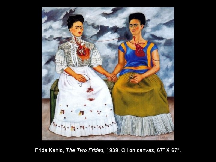 Frida Kahlo, The Two Fridas, 1939, Oil on canvas, 67” X 67". 