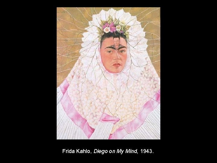 Frida Kahlo, Diego on My Mind, 1943. 