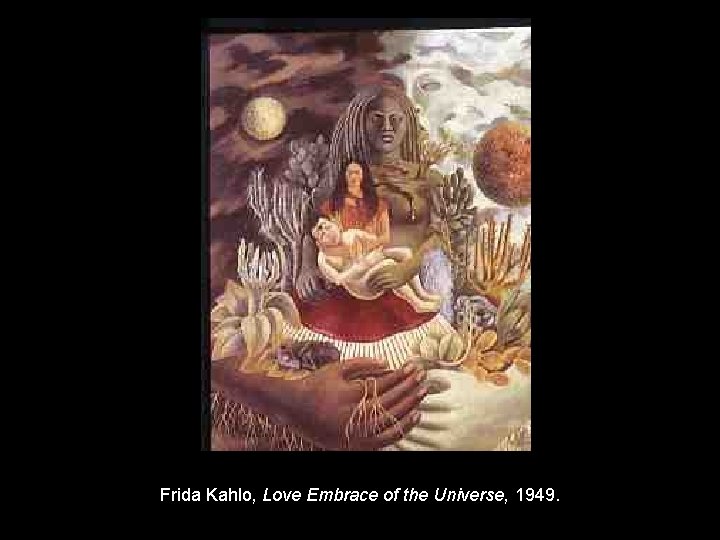 Frida Kahlo, Love Embrace of the Universe, 1949. 