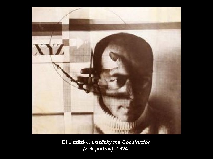 El Lissitzky, Lissitzky the Constructor, (self-portrait), 1924. 