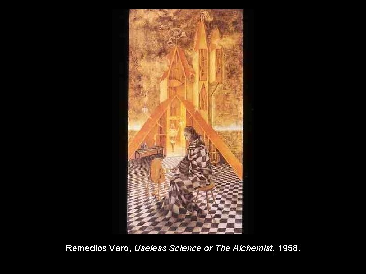 Remedios Varo, Useless Science or The Alchemist, 1958. 