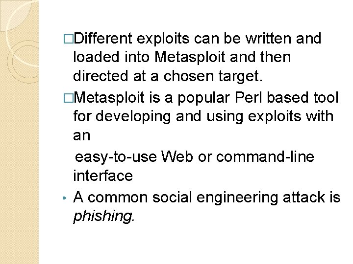 �Different exploits can be written and loaded into Metasploit and then directed at a