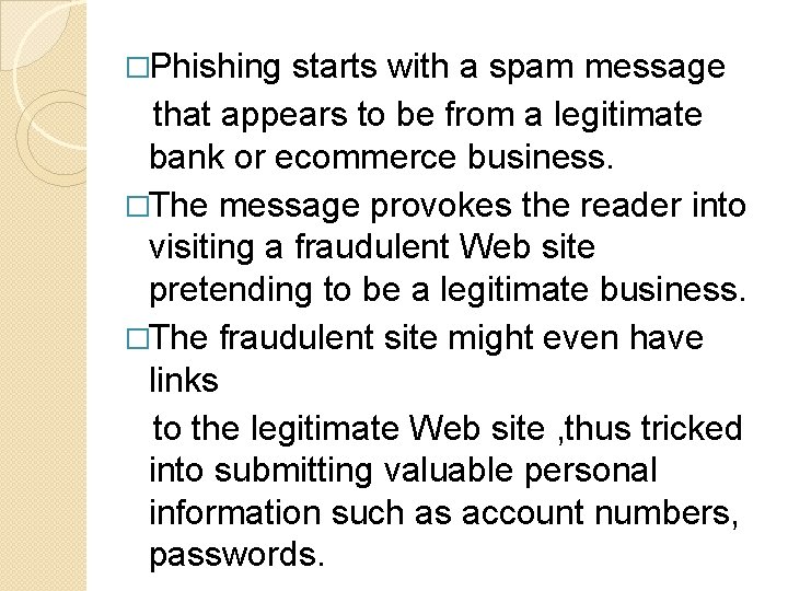 �Phishing starts with a spam message that appears to be from a legitimate bank