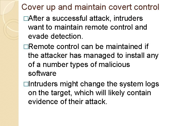 Cover up and maintain covert control �After a successful attack, intruders want to maintain