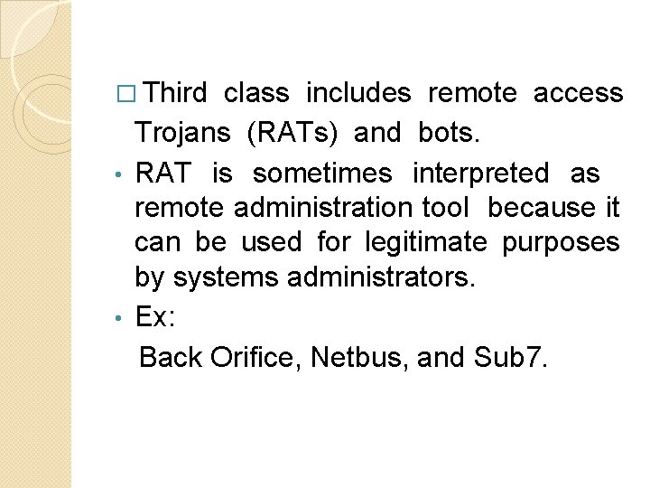 � Third class includes remote access Trojans (RATs) and bots. • RAT is sometimes