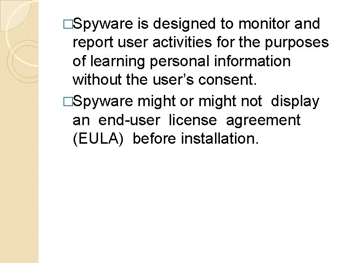 �Spyware is designed to monitor and report user activities for the purposes of learning