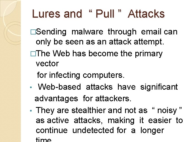 Lures and “ Pull ” Attacks �Sending malware through email can only be seen