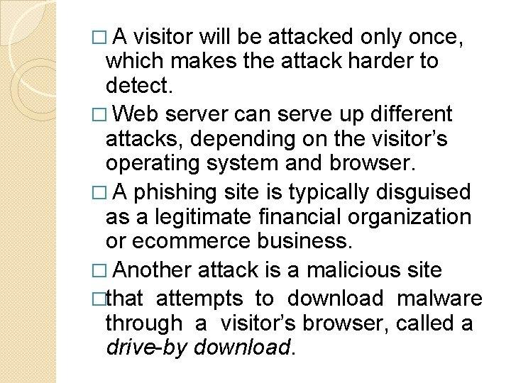 �A visitor will be attacked only once, which makes the attack harder to detect.