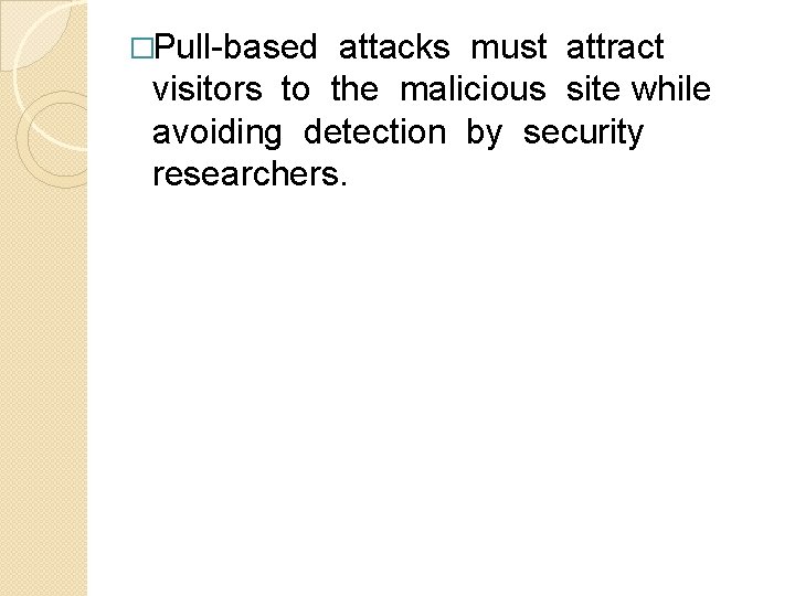 �Pull-based attacks must attract visitors to the malicious site while avoiding detection by security