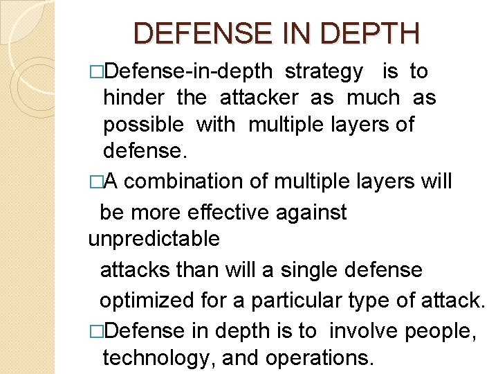 DEFENSE IN DEPTH �Defense-in-depth strategy is to hinder the attacker as much as possible