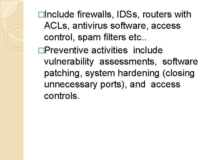 �Include firewalls, IDSs, routers with ACLs, antivirus software, access control, spam filters etc. .