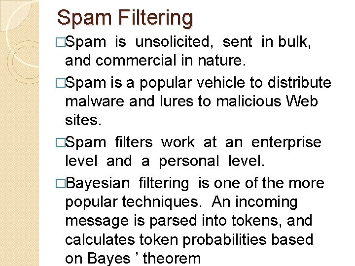 Spam Filtering �Spam is unsolicited, sent in bulk, and commercial in nature. �Spam is