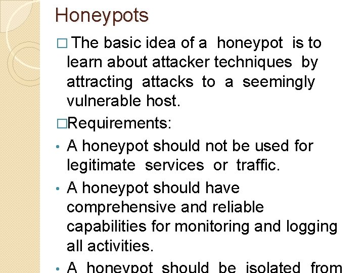 Honeypots � The basic idea of a honeypot is to learn about attacker techniques