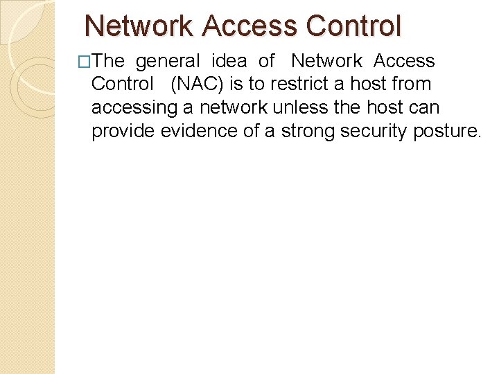 Network Access Control �The general idea of Network Access Control (NAC) is to restrict