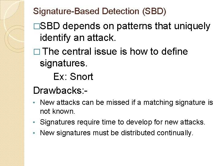 Signature-Based Detection (SBD) �SBD depends on patterns that uniquely identify an attack. � The