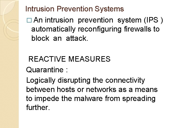 Intrusion Prevention Systems � An intrusion prevention system (IPS ) automatically reconfiguring firewalls to