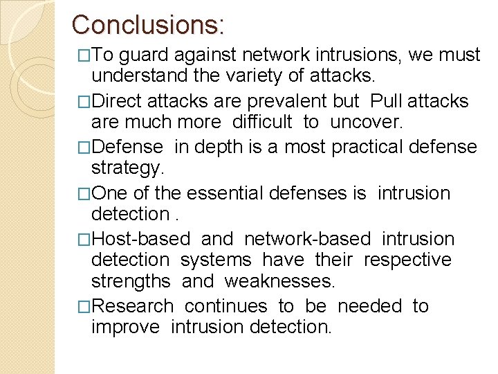 Conclusions: �To guard against network intrusions, we must understand the variety of attacks. �Direct