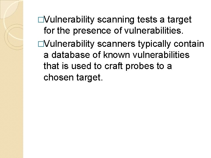 �Vulnerability scanning tests a target for the presence of vulnerabilities. �Vulnerability scanners typically contain