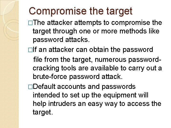 Compromise the target �The attacker attempts to compromise the target through one or more